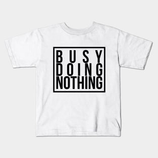 Busy doing nothing Kids T-Shirt